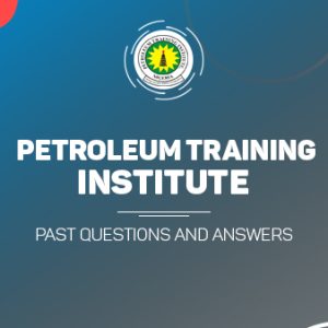 Petroleum Training Institute Post UTME Past Questions and Answers